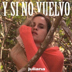 Juliana - Y SI NO VUELVO