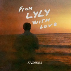 From LYLY, with Love - Episode 2