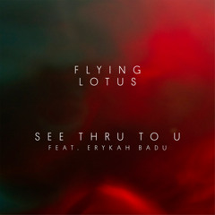 See Thru To U (feat. Erykah Badu)