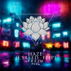 Prxzm - Haze [J.Saeed Flip]