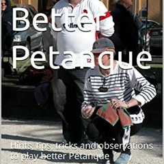 [DOWNLOAD] PDF 📋 Play Better Petanque: Hints, tips, tricks and observations to play
