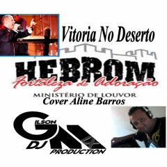 Vitoria No Deserto - Ministerio Hebron Cover Aline Barros (Dj Gilson Mix)