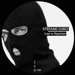 Stefano Curci - Lost In Rejection [ITU1556]