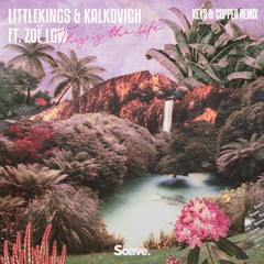 LittleKings, Kalkovich & Zoë Low - This Is The Life (Keys & Copper Remix)