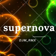 Supernova (DJ-M_RMX Remix)