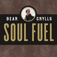 [Read] KINDLE PDF EBOOK EPUB Soul Fuel: A Daily Devotional by  Bear Grylls 💖