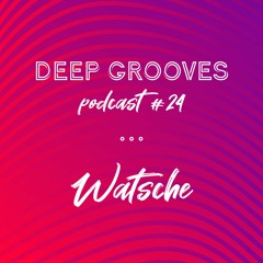 Deep Grooves Podcast #24 - Watsche