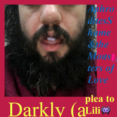 Darkly (A Plea To Lili)