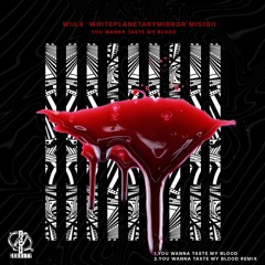 You Wanna Taste My Blood - Wiilx & Whiteplanetarymirror - MISIGII REMIX  Mp3