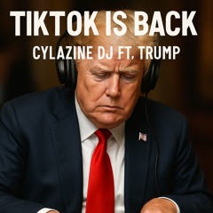 Tiktok Is Back - Cylazine DJ Ft. Trump