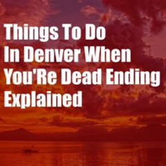 Best Things To Do In Denver When Youre Dead Ending Explained Tours Reviews