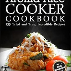 FREE EPUB 💕 My Aroma Rice Cooker Cookbook: 135 Tried and True, Incredible Recipes by