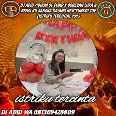 DJ ADID_"DHOM OF PUMP X GORESAN LUKA & BENCI KU SANGKA SAYANG NEW"FUNKOT TOP(ISTRIKU TERCINTA) 2025