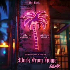Work From Home (Zaikem x Chiiro Remix)