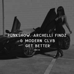 Punkshow, Archelli Findz & Modern Clvb - GET BETTER