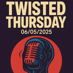 🎧 Twisted Thursday 06/05/2025 🔊