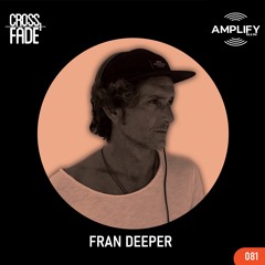 Cross Fade Radio: Vol.081 Fran Deeper (España)