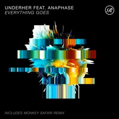 Premiere: Underher - Everything Go ft. Anaphase (Monkey Safari Remix) [Renaissance]