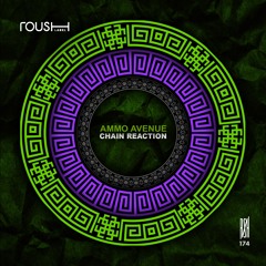 Ammo Avenue - Chain Reaction (Original Mix) - Roush Label