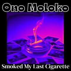 Smoked my last cigarette