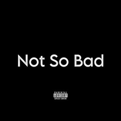 Not So Bad (Intro)