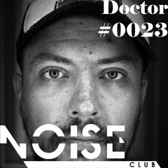 #0023 NOISE CLUB Podcast @ Doctor