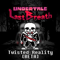 Undertale: Last Breath: Twisted Reality [BETA]