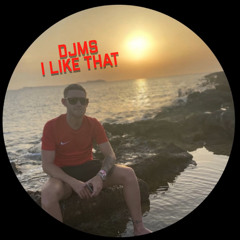 DJMS- I Like That