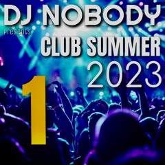DJ NOBODY presents CLUB SUMMER 2023 Part 1