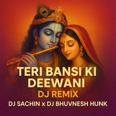 Teri Bansi Ki Deewani (Remix) - Dj Sachin & Dj Bhuvnesh Hunk