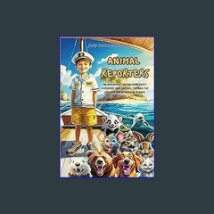[PDF] eBOOK Read 📖 ANIMAL REPORTERS: An adventure for children about friendship and courage, throu