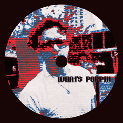 WHATS POPPIN [Free DL]