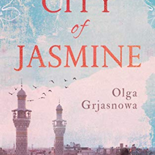 [Get] KINDLE 📨 City of Jasmine by  Olga Grjasnowa &  Katy Derbyshire PDF EBOOK EPUB