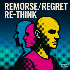 REMORSE - REGRET - RE-THINK
