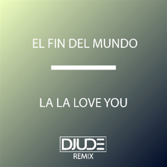 El Fin Del Mundo (Djude Remix)  - LA LA LOVE YOU