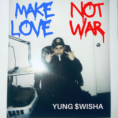 Yung $wisha- MAKE LOVE NOT WAR (Prod. Ahzee)