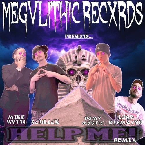 H3LP M3!!! (Remix)  Mike Wvtt$/$chlick/Lord Dismayne/DomyMystic