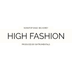 HIGH FASHION (feat. Big Korey & Nonstop Shad)