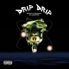 Drip drip ft NastyNotez $ LheaNZippiN
