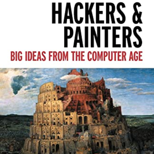 DOWNLOAD KINDLE 💓 Hackers & Painters: Big Ideas from the Computer Age by  Paul Graha