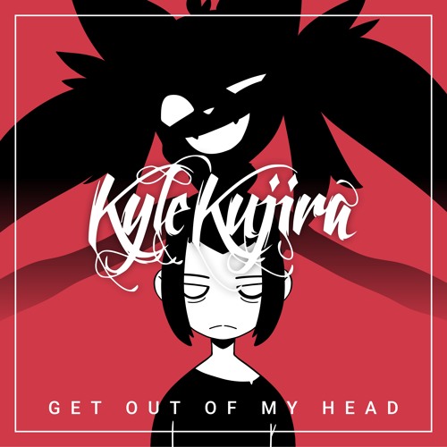 Kyle Kujira - GET OUT OF MY HEAD (ft. Kirishiba)