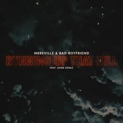 MrRevillz, Bad Boyfriend - Running Up That Hill (feat. Jaime Deraz) [A Deal With God]