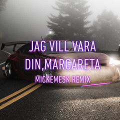 Jag Vill Vara Din, Margareta ( Mickemesk Remix )