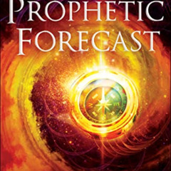 VIEW PDF 🗃️ Prophetic Forecast: Insights for Navigating the Future to Align with Hea