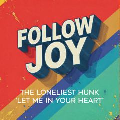 PREMIERE: The Loneliest Hunk - Let Me In Your Heart  [Follow Joy Records]