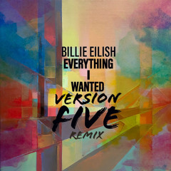 Billie Eilish - Everything I Wanted ( Version Five Remix ) 11a -120 bpm - Radio