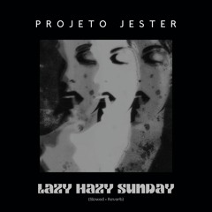 Lazy Hazy Sunday - (Slowed + Reverb)