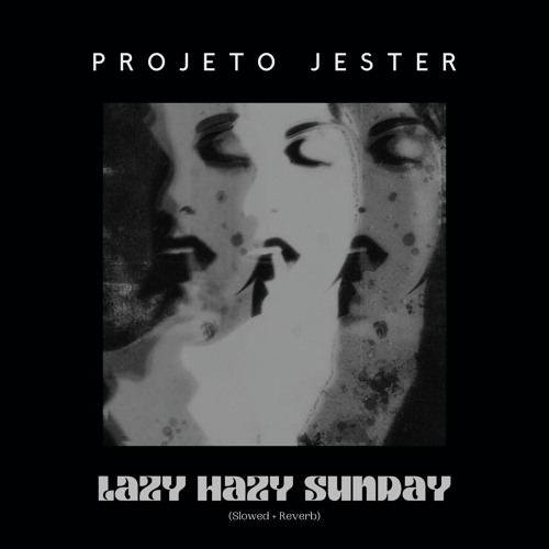 Lazy Hazy Sunday - (Slowed + Reverb)