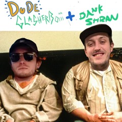 DUDE- DANKSHRAN and GLASHERBOiii