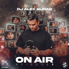 Dj Alex Alidad - On Air 5